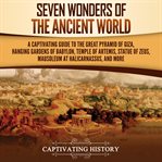 Seven Wonders of the Ancient World : A Captivating Guide to the Great Pyramid of Giza, Hanging Gar cover image cdn