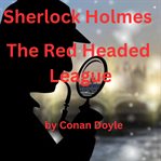 Sherlock Holmes : The Red Headed League cover image cdn