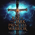 Tasha the Last Princess Warrior Rise of the Dark Princess Warrior cover image cdn