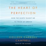 The Heart of Perfection : How the Saints Taught Me to Trade My Dream of Perfect for God's cover image cdn