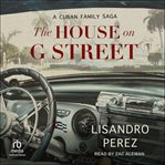The House on G Street : A Cuban Family Saga cover image cdn