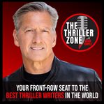 The Thriller Zone Podcast, Volume 1 : Your Front-Row Seat to the Best Thriller Writers in the World cover image cdn