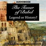 THE TOWER OF BABEL: LEGEND OR HISTORY? cover image cdn