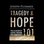 TRAGEDY AND HOPE 101: THE ILLUSION OF JU cover image cdn