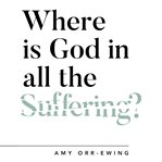 Where Is God in All the Suffering? cover image cdn