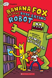 Banana Fox and the Book : Eating Robot. A Graphix Chapters Book (Banana Fox #2). Banana Fox and the Book-Eating Robot: A Graphix Chapters Book (Banana Fox #2) cover image cdn