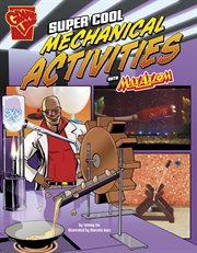 Super Cool Mechanical Activities with Max Axiom : Max Axiom Science and Engineering Activities cover image cdn