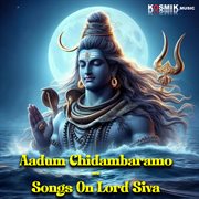 Aadum chidambaramo : songs on Lord Siva cover image cdn