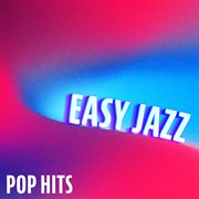 Easy Jazz : Pop Hits cover image cdn