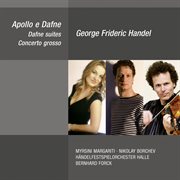 George Frideric Handel : Apollo e Dafne, Dafne Suites & Concerto grosso cover image cdn