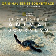 Incredible Animal Journeys [Original Series Soundtrack] cover image cdn