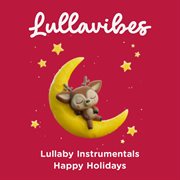 Lullaby Instrumentals : Happy Holidays cover image cdn