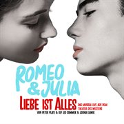 Romeo & Julia : Liebe ist alles (Das Musical LIVE aus dem Theater des Westens) cover image cdn