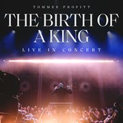 The Birth Of A King : Live In Concert cover image cdn