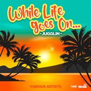 While life goes on : jugglin cover image cdn