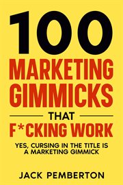 100 Marketing Gimmicks That F**King Work : Yes, Cursing in the Title is a Marketing Gimmick cover image cdn