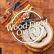 25 Essentials : Techniques for Wood. Fired Ovens. Every Technique Paired with a Recipe cover image cdn
