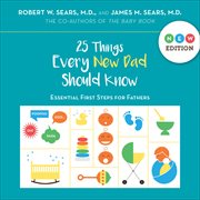 25 Things Every New Dad Should Know : Essential First Steps for Fathers cover image cdn