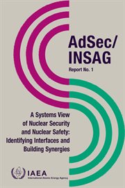 A systems view of nuclear security and nuclear safety : identifying interfaces and building synergies. AdSec/INSAG cover image cdn