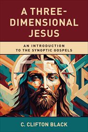 A Three : Dimensional Jesus. An Introduction to the Synoptic Gospels cover image cdn