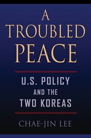 A troubled peace : U.S. policy and the two Koreas cover image cdn
