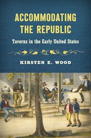 Accommodating the Republic : Taverns in the Early United States cover image cdn
