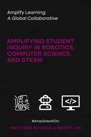 Amplify Learning : A Global Collaborative. Amplifying Student Inquiry in Robotics, Computer Science, and STEAM cover image cdn