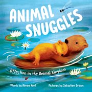 Animal Snuggles : Affection in the Animal Kingdom cover image cdn