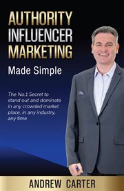 Authority influencer marketing made simple : the no.1 secret to stand out and dominate in any crowded market place, in any industry, any time cover image cdn
