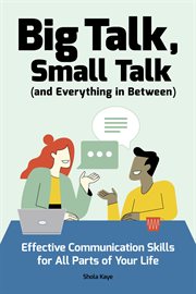 Big Talk, Small Talk (and Everything in Between) : Effective Communication Skills for All Parts of Your Life cover image cdn