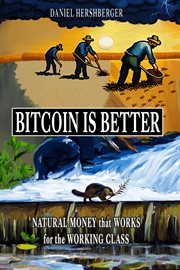 Bitcoin is better : natural money that works for the working class cover image cdn