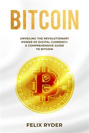 Bitcoin : Unveiling the Revolutionary Power of Digital Currency. A COMPREHENSIVE GUIDE TO BITCOIN cover image cdn