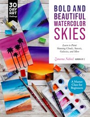 Bold and Beautiful Watercolor Skies : Learn to Paint Stunning Clouds, Sunsets, Galaxies, and More - A Master Class for Beginners. 30 Day Art Challenge cover image cdn