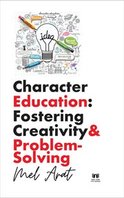 Character Education : Fostering Creativity and Problem. Solving. Fostering Creativity and Problem-Solving cover image cdn