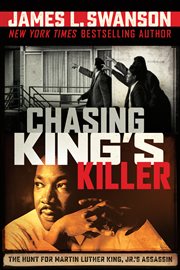 Chasing King's Killer : The Hunt for Martin Luther King, Jr.'s Assassin cover image cdn