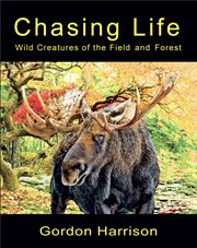 Chasing Life : Wild Creatures of the Field and Forest cover image cdn