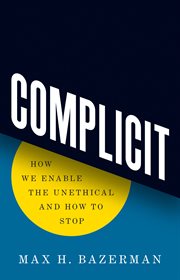 Complicit : How We Enable the Unethical and How to Stop cover image cdn