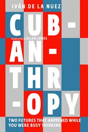 Cubanthropy : Two Futures That Happened While You Were Busy Thinking cover image cdn