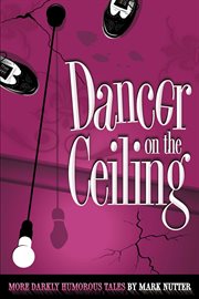 Dancer on the Ceiling : More Darkly Humorous Tales cover image cdn