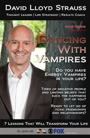 Dancing with vampires : empowering your life by eliminating negative people and toxic beliefs that suck the energy out of you cover image cdn