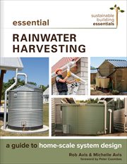 Essential Rainwater Harvesting : A Guide to Home-Scale System Design. Sustainable Building Essentials cover image cdn