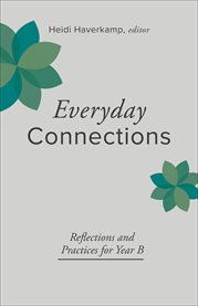 Everyday Connections : Reflections and Practices for Year B cover image cdn