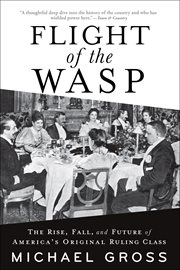 Flight of the WASP : The Rise, Fall, and Future of America's Original Ruling Class cover image cdn