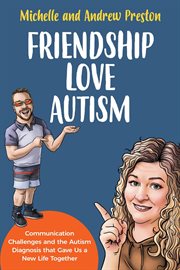 Friendship Love Autism : Communication Challenges and the Autism Diagnosis that Gave Us a New Life Together cover image cdn