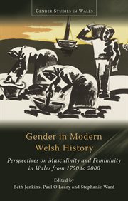 Gender in Modern Welsh History : Perspectives on Masculinity and Femininity in Wales from 1750 to 2000. Gender Studies in Wales cover image cdn
