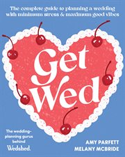 Get Wed : The complete guide to planning a wedding with minimum stress and maximum good vibes cover image cdn