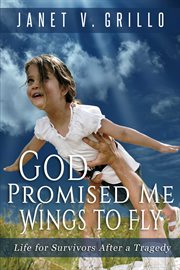 God Promised Me Wings to Fly : Life for Survivors After a Tragedy cover image cdn