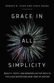 Grace in All Simplicity : Beauty, Truth, and Wonders in the Path to the Higgs Boson and New Laws of Nature cover image cdn