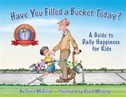 Have You Filled a Bucket Today? : A Guide to Daily Happiness for Kids cover image cdn