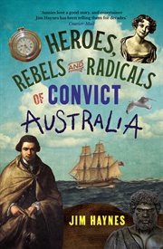 Heroes, Rebels and Radicals of Convict Australia cover image cdn